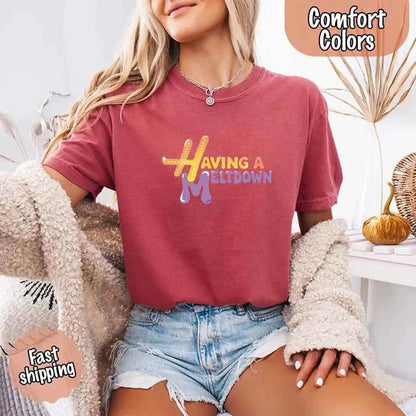 Having A Meltdown Comfort Colors T-Shirt